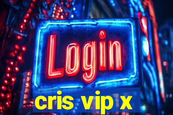 cris vip x